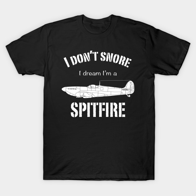 I don't snore I dream I'm a Spitfire T-Shirt by BearCaveDesigns